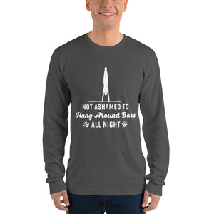 Not Ashamed to Hang Around Bars All Night - Long Sleeve T
