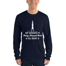 Load image into Gallery viewer, Not Ashamed to Hang Around Bars All Night - Long Sleeve T